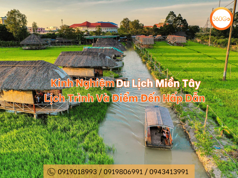 Kinh Nghiệm Du Lịch Miền Tây: Lịch Trình Và Điểm Đến Hấp Dẫn