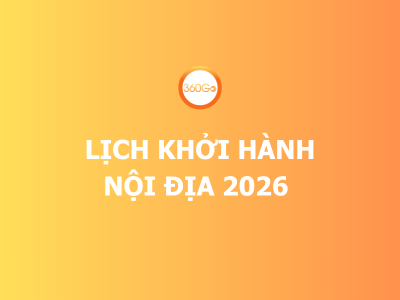 LỊCH KHỞI HÀNH CHUNG 2026 CÙNG DU LỊCH 360GO